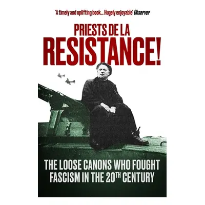 "Priests de la Resistance!: The Loose Canons Who Fought Fascism in the Twentieth Century" - "" (