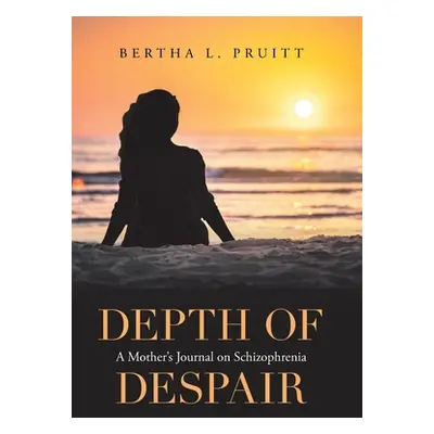 "Depth of Despair: A Mother's Journal on Schizophrenia" - "" ("Pruitt Bertha L.")(Pevná vazba)