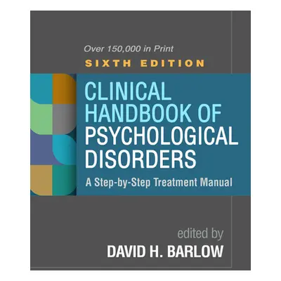 "Clinical Handbook of Psychological Disorders, Sixth Edition: A Step-By-Step Treatment Manual" -