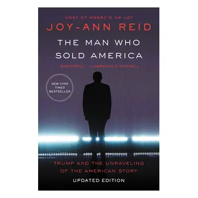 "The Man Who Sold America: Trump and the Unraveling of the American Story" - "" ("Reid Joy-Ann")