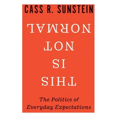 "This Is Not Normal: The Politics of Everyday Expectations" - "" ("Sunstein Cass R.")(Pevná vazb