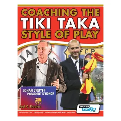 "Coaching the Tiki Taka Style of Play" - "" ("Davies Jed C.")(Paperback)