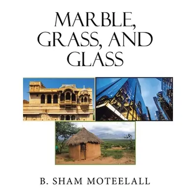 "Marble, Grass, and Glass" - "" ("Moteelall B. Sham")(Pevná vazba)