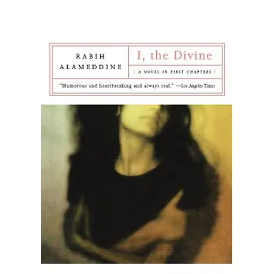 "I, the Divine: A Novel in First Chapters" - "" ("Alameddine Rabih")(Paperback)