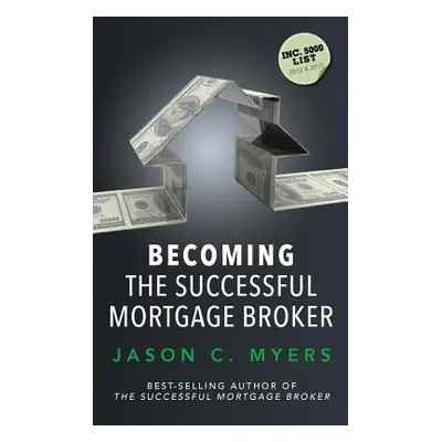 "Becoming the Successful Mortgage Broker" - "" ("Myers Jason C.")(Paperback)