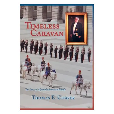 "Timeless Caravan: The Story of a Spanish-American Family" - "" ("Chvez Thomas E.")(Paperback)