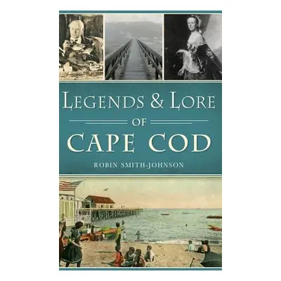 "Legends & Lore of Cape Cod" - "" ("Smith-Johnson Robin")(Pevná vazba)