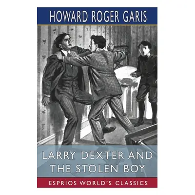 "Larry Dexter and the Stolen Boy (Esprios Classics)" - "" ("Garis Howard Roger")(Paperback)