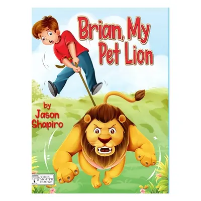 "Brian, My Pet Lion" - "" ("Shapiro Jason T.")(Pevná vazba)