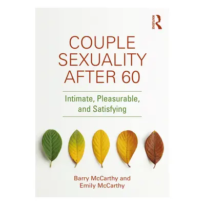 "Couple Sexuality After 60: Intimate, Pleasurable, and Satisfying" - "" ("McCarthy Barry")(Paper