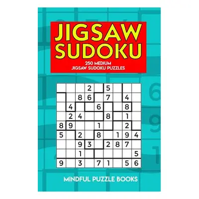 "Jigsaw Sudoku: 250 Medium Jigsaw Sudoku Puzzles" - "" ("Mindful Puzzle Books")(Paperback)