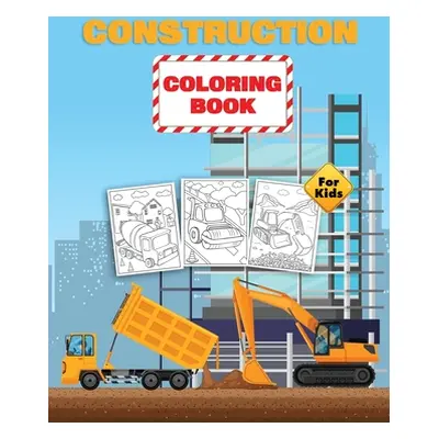 "Construction Vehicles Coloring Book For Kids: Construction Coloring Book for Kids Ages 4-8" - "