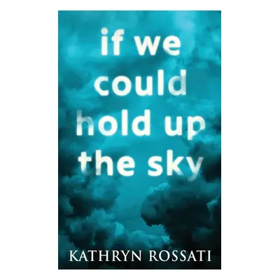 "If We Could Hold Up The Sky: Large Print Hardcover Edition" - "" ("Rossati Kathryn")(Pevná vazb