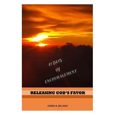 "41 Days of Encouragement: Releasing God's Favor" - "" ("Bellamy Karen")(Paperback)