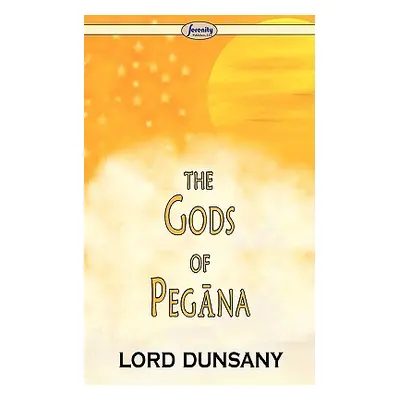 "The Gods of Pegna" - "" ("Dunsany Edward John Moreton")(Paperback)