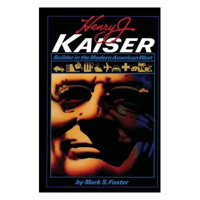 "Henry J. Kaiser: Builder in the Modern American West" - "" ("Foster Mark S.")(Paperback)