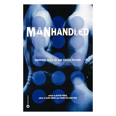 "Manhandled: Gripping Tales of Gay Erotic Fiction" - "" ("Foxxe Austin")(Paperback)