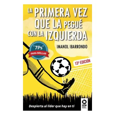 "La primera vez que la pegu con la izquierda: 7Ps para brillar" - "" ("Ibarrondo Garay Imanol")(