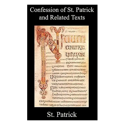 "Confession of St. Patrick and Related Texts Including His Epistle to the Christian Subjects of 