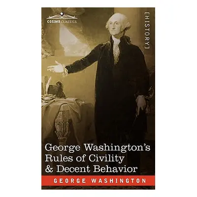 "George Washington's Rules of Civility & Decent Behavior" - "" ("Washington George")(Paperback)