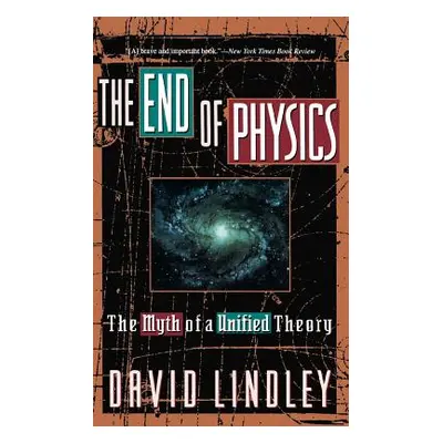 "The End of Physics: The Myth of a Unified Theory" - "" ("Lindley David")(Paperback)