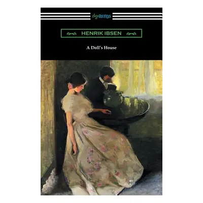 "A Doll's House (Translated by R. Farquharson Sharp with an Introduction by William Archer)" - "