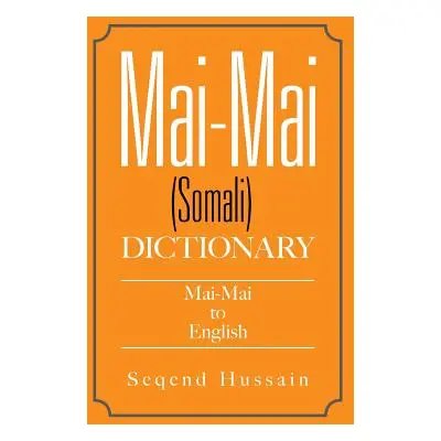 "Mai-Mai (Somali) Dictionary: Mai-Mai to English" - "" ("Hussain Seqend")(Paperback)