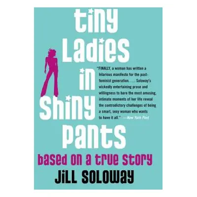 "Tiny Ladies in Shiny Pants: Based on a True Story" - "" ("Soloway Jill")(Paperback)