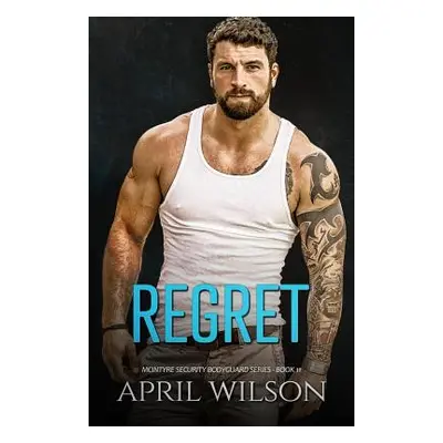 "Regret: (McIntyre Security Bodyguard Series - Book 11)" - "" ("Wilson April")(Paperback)