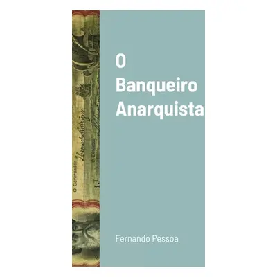 "O Banqueiro Anarquista" - "" ("Pessoa Fernando")(Pevná vazba)