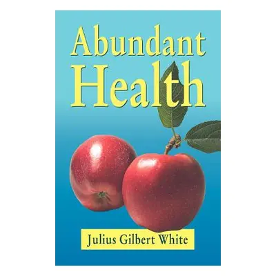 "Abundant Health" - "" ("White Julius Gilbert")(Paperback)