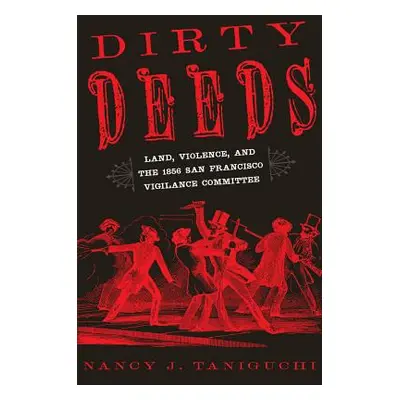 "Dirty Deeds: Land, Violence, and the 1856 San Francisco Vigilance Committee" - "" ("Taniguchi N