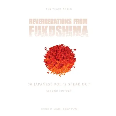 "Reverberations from Fukushima: 50 Japanese Poets Speak Out" - "" ("Stenson Leah")(Paperback)