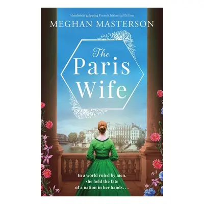 "The Paris Wife: Absolutely gripping French historical fiction" - "" ("Masterson Meghan")(Paperb