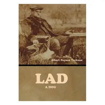 "Lad: A Dog" - "" ("Terhune Albert Payson")(Pevná vazba)