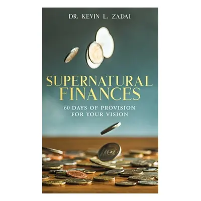 "Devotional: SUPERNATURAL FINANCES: 60 Days of Provision For Your Vision" - "" ("Zadai Kevin L."