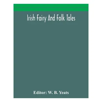 "Irish fairy and folk tales" - "" ("B. Yeats W.")(Paperback)