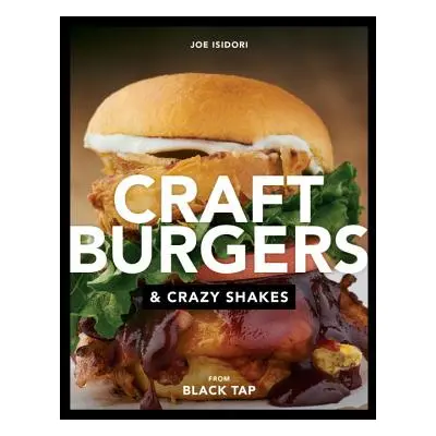 "Craft Burgers and Crazy Shakes from Black Tap" - "" ("Isidori Joe")(Pevná vazba)