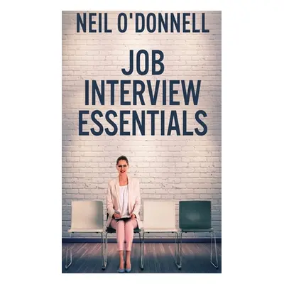 "Job Interview Essentials" - "" ("O'Donnell Neil")(Pevná vazba)