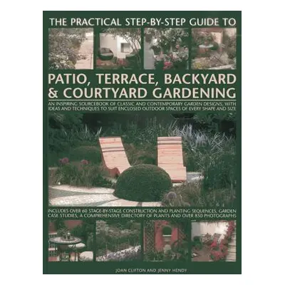 "The Practical Step-By-Step Guide to Patio, Terrace, Backyard & Courtyard Gardening: An Inspirin