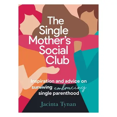 "The Single Mother's Social Club: Inspiration and Advice on Embracing Single Parenthood" - "" ("