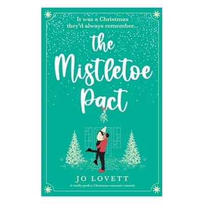 "The Mistletoe Pact: A totally perfect Christmas romantic comedy" - "" ("Lovett Jo")(Paperback)