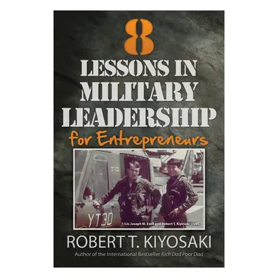 "8 Lessons in Military Leadership for Entrepreneurs" - "" ("Kiyosaki Robert T.")(Paperback)