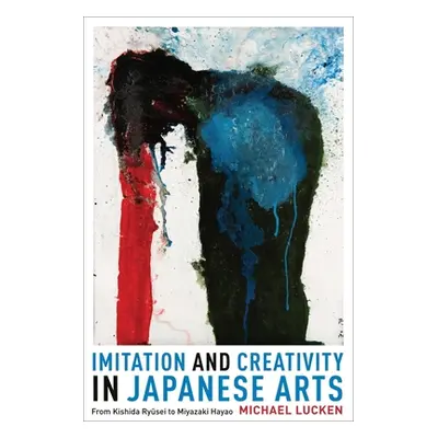 "Imitation and Creativity in Japanese Arts: From Kishida Ryusei to Miyazaki Hayao" - "" ("Lucken