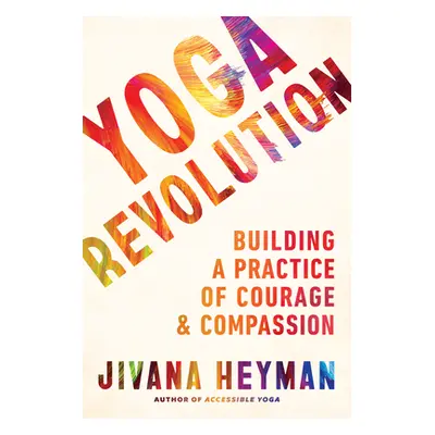 "Yoga Revolution: Building a Practice of Courage and Compassion" - "" ("Heyman Jivana")(Paperbac