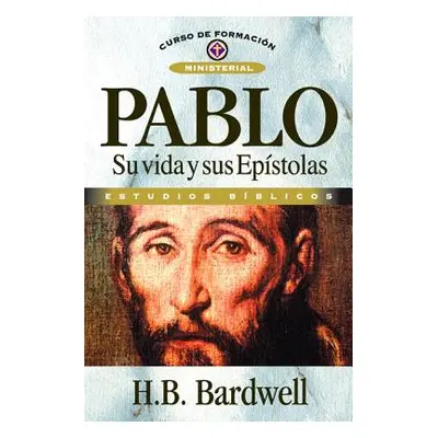 "Pablo: Su Vida Y Sus Epstolas" - "" ("Bardwell H. B.")(Paperback)