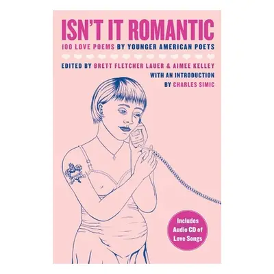 "Isn't It Romantic: 100 Love Poems by Younger American Poets" - "" ("Lauer Brett Fletcher")(Pape