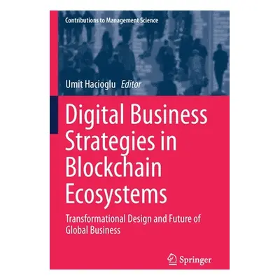 "Digital Business Strategies in Blockchain Ecosystems: Transformational Design and Future of Glo