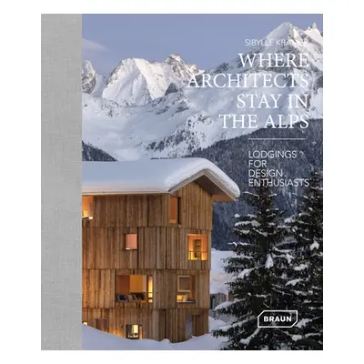 "Where Architects Stay in the Alps: Lodgings for Design Enthusiasts" - "" ("Kramer Sibylle")(Pev