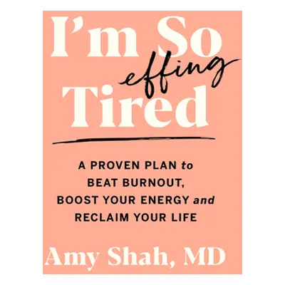 "I'm So Effing Tired: A Proven Plan to Beat Burnout, Boost Your Energy, and Reclaim Your Life" -